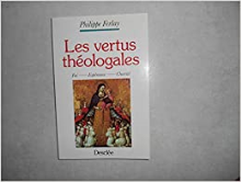 Les Vertus théologales : Foi - Charité - Espérance